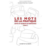 Les Mots De La Pratique - Dits Et Écrits D'artistes, Tome 2