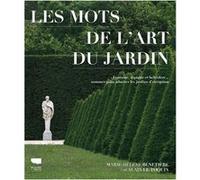 Les Mots de l'art du jardin: Fontaine, topiaire et belvédère : nommer pour admirer les jardins dexception