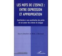 Les Mots De L'espace : Entre Expression Et Appropriation - Contribution À Une Coordination Des Points De Vue Autour Des Sciences Du Langage