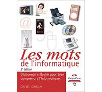 Les Mots de l'Informatique 3e ed - Dictionnaire illustré pour bien comprendre l'informatique