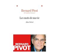 Bernard Pivot – Les Mots de ma vie – Broché – Les Éditions Albin Michel