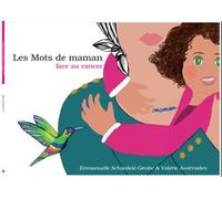 Les Mots de maman face au cancer - Emmanuelle Schaedele-Giroire - Et Ma Plume - broché - Document jeunesse