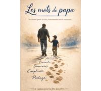 Les mots de papa, un carnet pour écrire , transmettre et se souvenir.: Écrire aujourd’hui pour être lu demain : un héritage précieux à offrir à ses enfants
