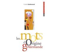 Les mots d'origine gourmande - - Colette Guillemard - Belin - Livre