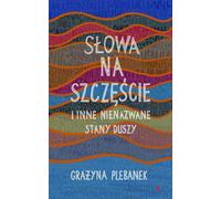 Les mots du bonheur et d'autres états d'âme sans nom Gra¿yna Plebanek (Buch auf Polnisch)