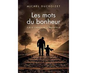 Les mots du Bonheur: Sur le chemin de Compostelle