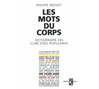 Les mots du corps. Dictionnaire des clins d'oeil populaires.