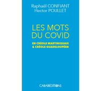 Les mots du Covid En créole martiniquais et créole guadeloupéen - Raphaël Confiant - Caraibeditions - broché - Méthode de langue