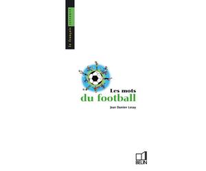 Les mots du football - Jean Bouffartigue - Belin - broché - Dictionnaire et encyclopédie