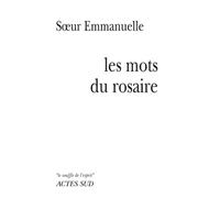 Les mots du rosaire - Soeur Emmanuelle - Actes sud - broché - Etude