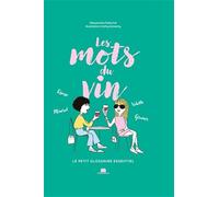 Les mots du vin: Le petit glossaire essentiel