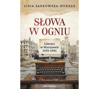 Les mots en feu. Les écrivains à Varsovie 1939-1945 - Lidia Sadkowska-Mokkas (Literatur und Geschichte auf Polnisch)