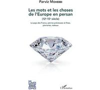 Les mots et les choses de l'Europe en persan (12e-15e siècle) Parviz Mohebbi (Auteur)