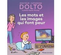 Les mots et les images qui font peur Catherine Dolto (Auteur), Colline Faure-Poirée (Auteur), Pascal Robin (Illustration)