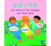 LES MOTS ET LES IMAGES QUI FONT PEUR - DR CATHERINE DOLTO