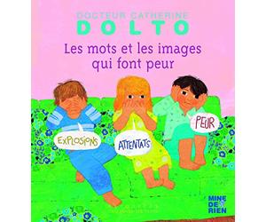 LES MOTS ET LES IMAGES QUI FONT PEUR - DR CATHERINE DOLTO