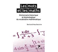 Les Mots Et Les Maths - Dictionnaire Historique Et Étymologique Du Vocabulaire Mathématique