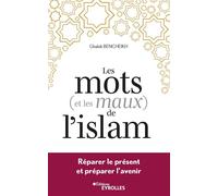 Les mots (et les maux) de l'islam Réparer le présent et préparer l'avenir - Ghaleb Bencheikh - Eyrolles - broché - Essai