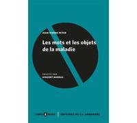 Les mots et les objets de la maladie Remarques sur les épidémies et la médecine dans la société française de la fin du XVIIIe siècle - Jean-Pierre Peter - De La Sorbonne Editions - broché - Essai