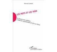 Les mots et les voix Le discours des candidats à l'élection présidentielle de 2017 en France - Bernard Lamizet - L'harmattan - broché - Etude