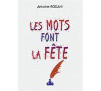 Les Mots font la Fête - Antoine Rogani - Bookelis - broché - Essai