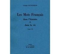 Les Mots français dans l'histoire et dans la vie. Tome III. Georges Gougenheim (Auteur)