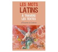 Les mots latins à travers les textes D'Erasme à Cicéron - Julien Alibert - Ellipses - broché - Méthode de langue