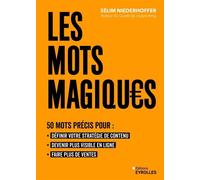 Les mots magiques 50 mots précis pour définir votre stratégie de contenu, devenir plus visible en ligne et faire plus de ventes - Sélim Niederhoffer - Eyrolles - broché - Guide