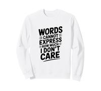 Les Mots ne Peuvent exprimer à Quel Point Je m'en fiche Sweatshirt