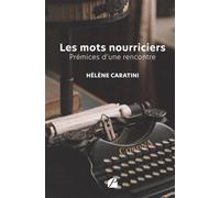 Les mots nourriciers Prémices d'une rencontre - Hélène Caratini - Du Pantheon Eds - broché - Roman
