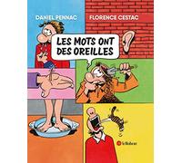 Les mots ont des oreilles Florence Cestac (Illustration), Daniel Pennac (Auteur)