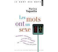 Les Mots ont un sexe: Pourquoi « marmotte » n'est pas le féminin de « marmot », et autres curiosités de genre