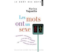 Les Mots ont un sexe: Pourquoi « marmotte » n'est pas le féminin de « marmot », et autres curiosités de genre