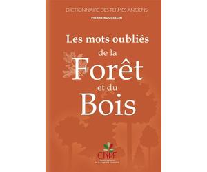 Les mots oubliés de la forêt et du bois: Dictionnaire des termes anciens