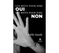 Les mots pour dire oui Les mots pour dire non - Joëlle Amsili - Le Lys Bleu - broché - Poésie