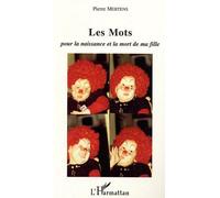 Les Mots Pour la naissance et la mort de ma fille - Pierre Mertens - L'harmattan - broché - Récit