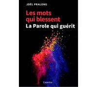 Les mots qui blessent - La Parole qui guérit