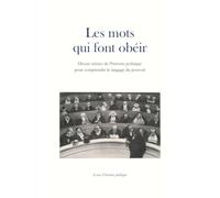 Les mots qui font obéir: Douze scènes de l’histoire politique pour comprendre le langage du pouvoir