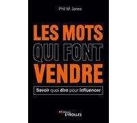 Phil M. Jones – Les mots qui font vendre – Savoir quoi dire pour influencer – Broché