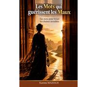 Les Mots qui guérissent les Maux: Des mots pour briser les chaînes invisibles