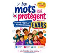 Les mots qui protègent: Le guide parental pour parler du corps, de l'amour et de la sexualité avec ses enfants - 100 questions, de 3 à 18 ans, en miroir du programme EVARS