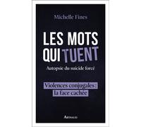 Les mots qui tuent Autopsie du suicide forcé - Michelle Fines - Arthaud - broché - Essai