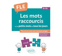 Les mots raccourcis ou les petits mots de tous les jours. B1-B2: Plus de 200 mots avec exercices corrigés