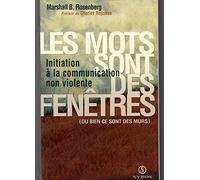 Les Mots sont des fenêtres (ou bien ce sont des murs) : Initiation à la communication non violente