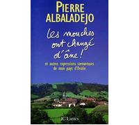 Les mouches ont changé d'âne ! Et autres expressions savoureuses de mon pays d'Olvalie - Las moscas an cambiat d'aso - Pierre Albaladejo - Lattes - broché - Récit