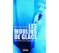 Les Moulins de glace : Mémoires d'un glacionaute