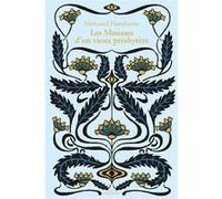 Les Mousses d'un vieux presbytère Nathaniel Hawthorne (Auteur), Christian Garcin (Traduction), Thierry Gillyboeuf (Traduction), Pierre Leyris (Traduction)