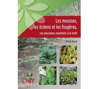 LES MOUSSES, LES LICHENS ET LES FOUGERES, CES MECONNUS ESSENTIELS A LA FORET