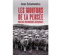 Les moutons de la pensee - nouveaux conformismes ideologiques SZLAMOWICZ JEAN (Auteur)