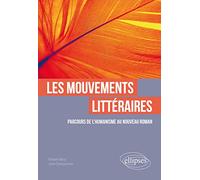 Les mouvements littéraires. Parcours de l'Humanisme au Nouveau Roman